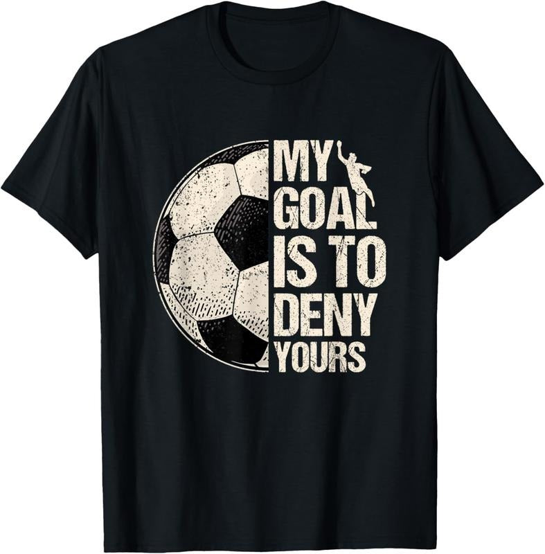 100% Cotton My Goal Is Deny Yours Soccer Goalie Distressed Goalkeeper T Shirtstyle{N002}2 Shirt Hoodie Sweatshirt