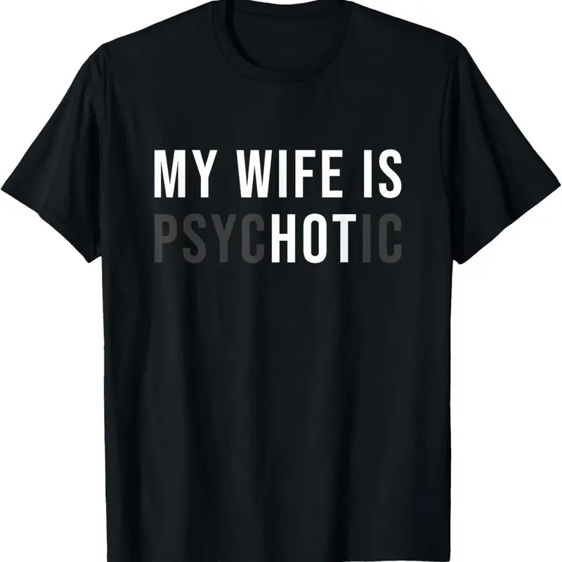 100% Cotton My Wife Is Hot Psychotic Adult Humor Sarcastic T-Shirt Hoodie, Sweatshirt | PrintMintTees.com