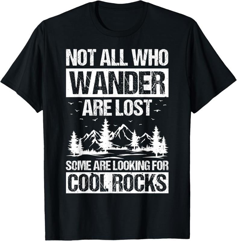 100% Cotton NOT ALL WHO WANDER ARE LOST SOME ARE LOOKING FOR COOL ROCKS T-Shirtstyle{n002}2 Shirt Hoodie Sweatshirt