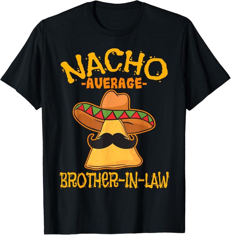100% Cotton Nacho Average Brother-In-Law In-Law Mexican Cinco de Mayo T-Shirt Hoodie Sweatshirt | PrintMintTees.com
