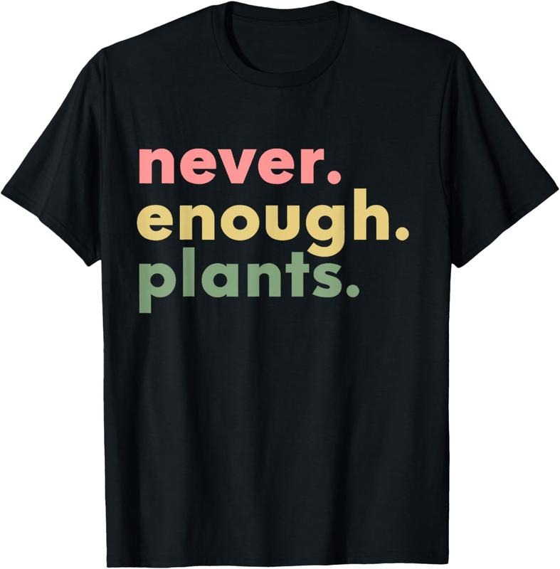 100% Cotton Never Enough Plants Funny Plant Lover Gardener Gardening T-Shirt Hoodie Sweatshirt | PrintMintTees.com