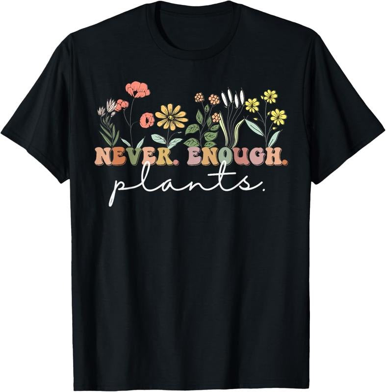 100% Cotton Never Enough Plants, Plant Lover Tee, Botanical Gardening T-Shirt Hoodie, Sweatshirt | PrintMintTees.com