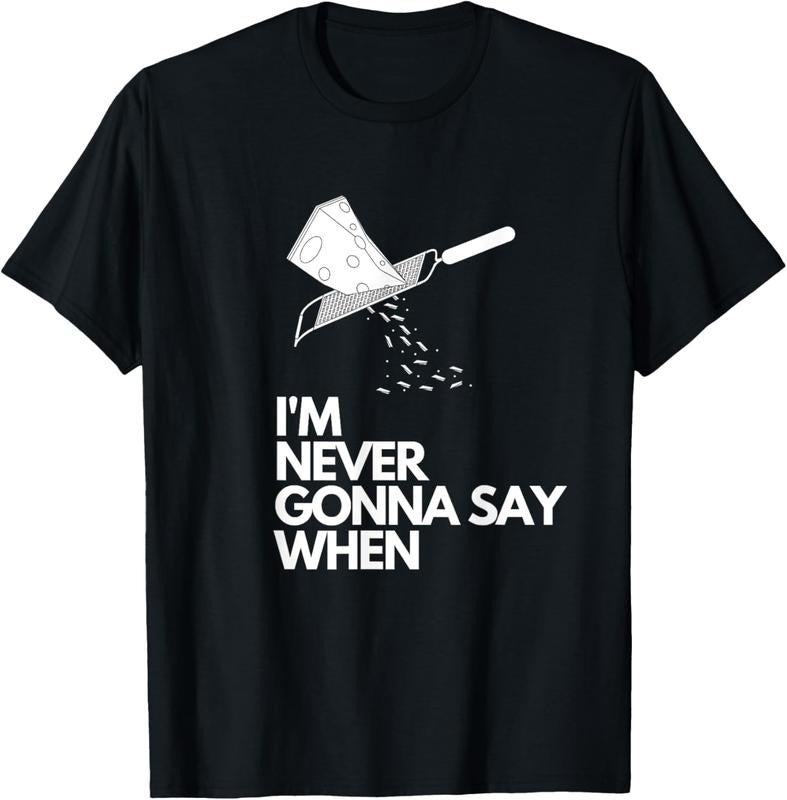100% Cotton Never Gonna Say When - Funny Parmesan Cheese Lovers T-Shirt Hoodie Sweatshirt | PrintMintTees.com