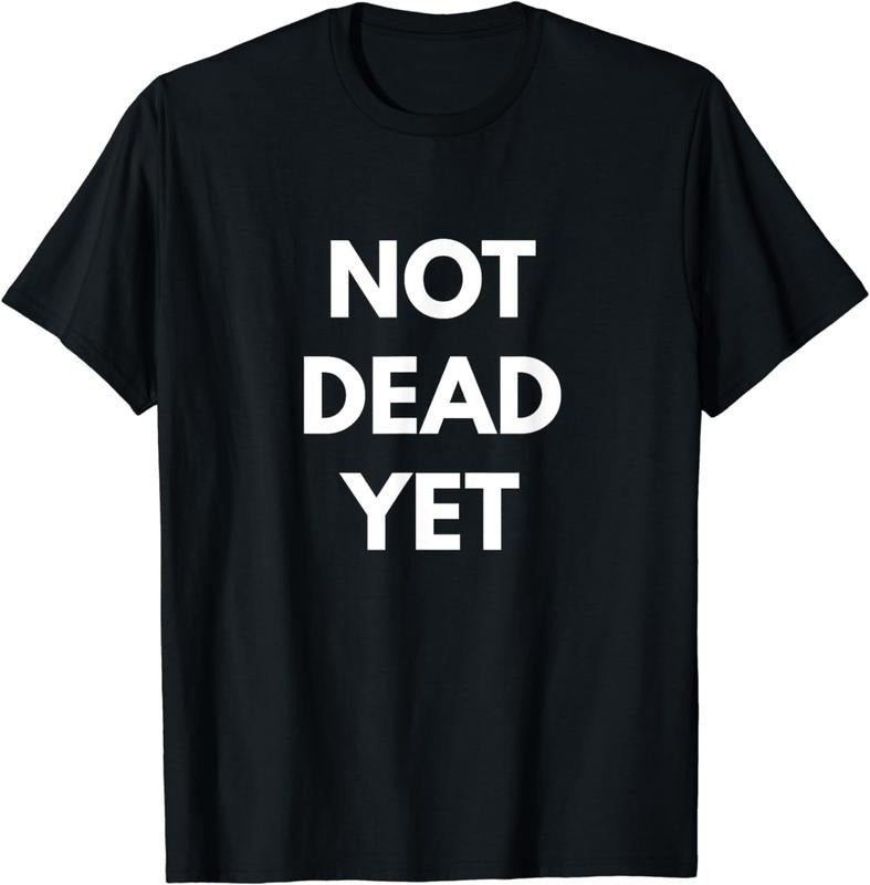 [100% Cotton]Not Dead Yet T-shirt - Funny Sarcastic Shirts Hoodie Sweatshirt | PrintMintTees.com
