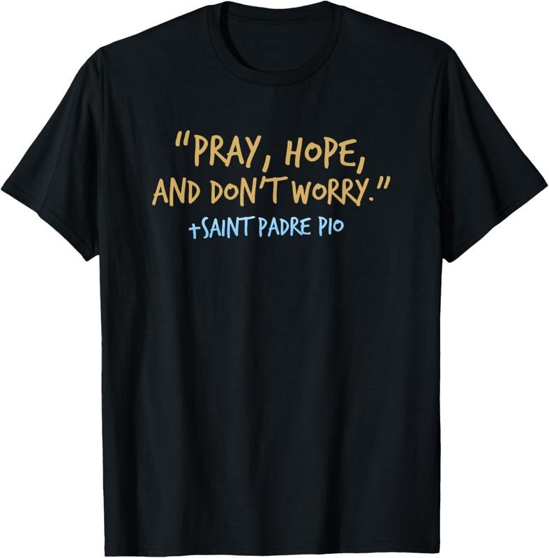 100% Cotton Padre Pio Catholic Shirt with Pray Hope and Don't Worry T-Shirt Hoodie, Sweatshirt | PrintMintTees.com