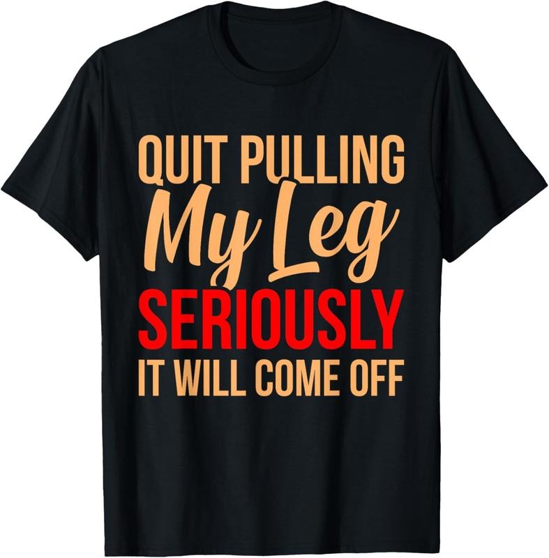 100% Cotton Quit Pulling My Leg Funny Amputee Prosthetic Surgery Graphic T-Shirt Hoodie Sweatshirt | PrintMintTees.com