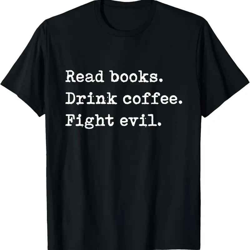 100% Cotton Read Books. Drink Coffee. Fight Evil. Funny Reading Shirt T-Shirt Hoodie Sweatshirt | PrintMintTees.com