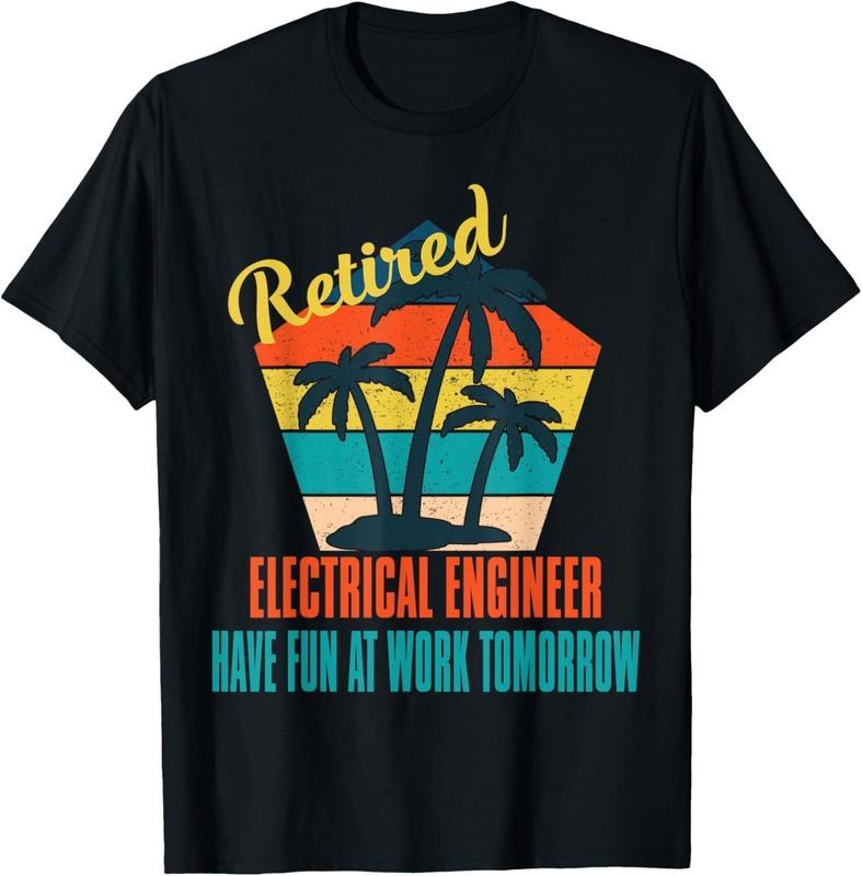 100% Cotton Retired Electrical Engineer Have Fun at Work Tomorrow Retire T-Shirt Hoodie Sweatshirt | PrintMintTees.com