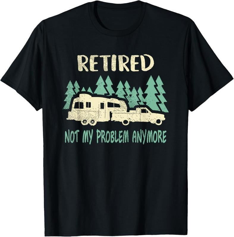100% Cotton Retired Not My Problem Anymore Funny Camping Retirement RV T-Shirt Hoodie, Sweatshirt | PrintMintTees.com
