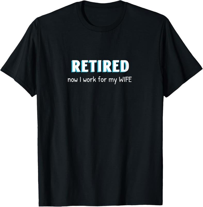 100% Cotton Retired Now I Work For My Wife Funny Retirement Men Retire T-Shirt Hoodie Sweatshirt | PrintMintTees.com