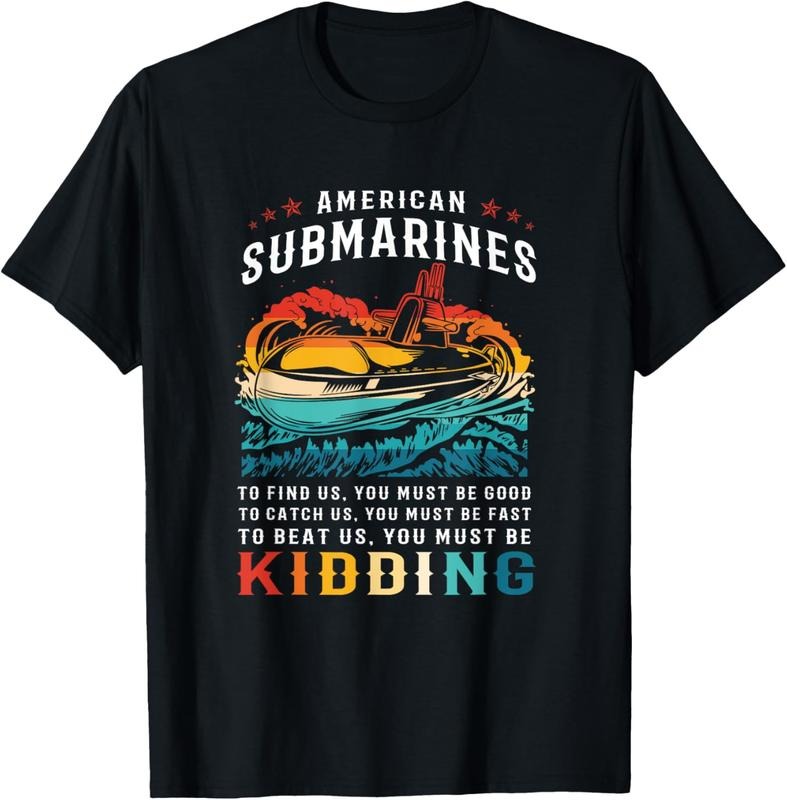 100% Cotton Retro American Submarine Veteran Humor You Must Be Kidding T-Shirt Hoodie Sweatshirt | PrintMintTees.com