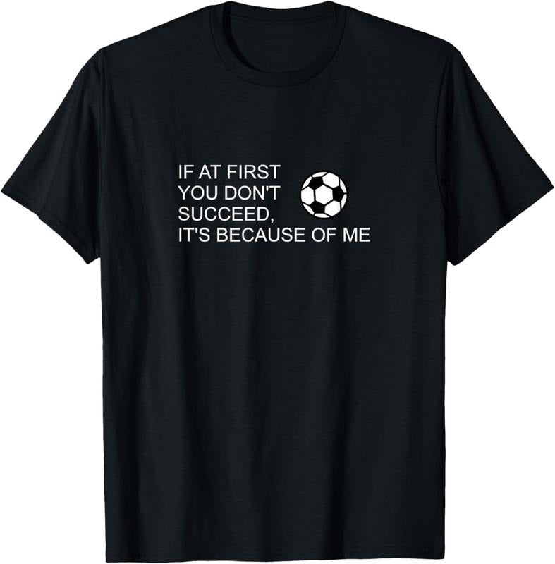 100% Cotton Sarcastic Funny Soccer Saying If First You Don'T Succeed T-Shirts, Hoodie, Sweatshirt