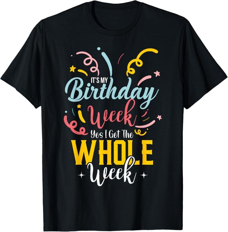 100% Cotton Sarcastic It's My Birthday Week I Get The Whole Week T-Shirt Hoodie Sweatshirt | PrintMintTees.com