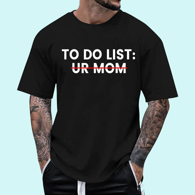 [100% Cotton Shirt] Funny To Do List Your Mom Ur Mom I Love Hot Moms Men Women Unisex T-Shirt Hoodie Sweatshirt