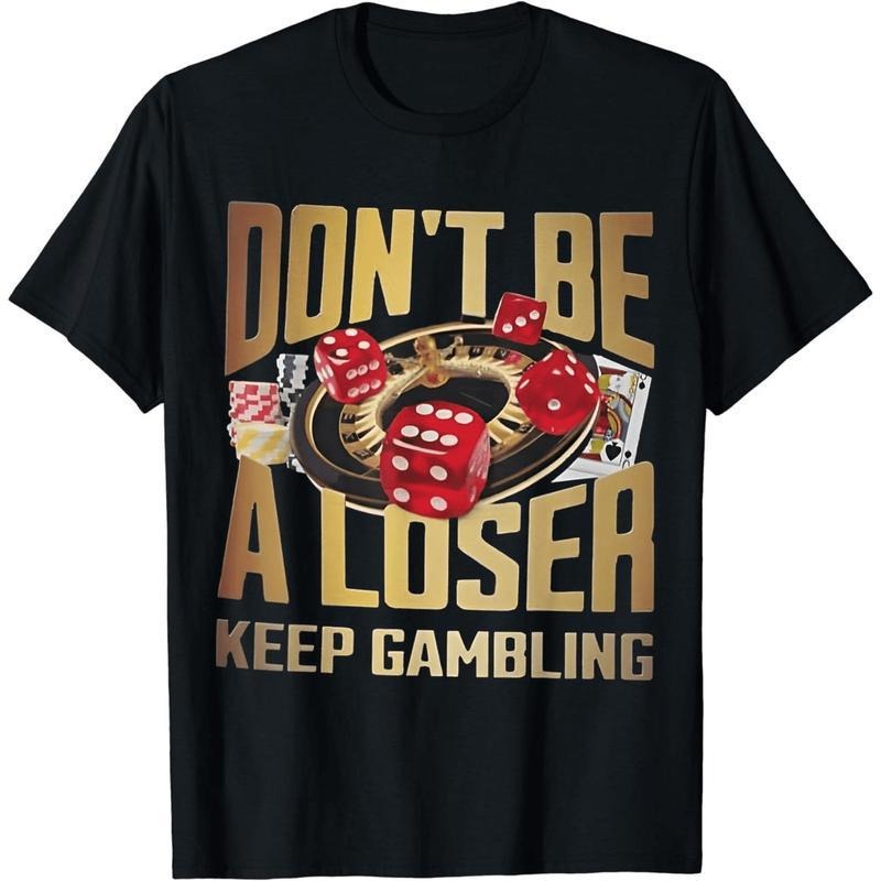 100% Cotton Short Sleeve funny don't be a loser keep gambling T-Shirt for Men Women Hoodie Sweatshirt | PrintMintTees.com