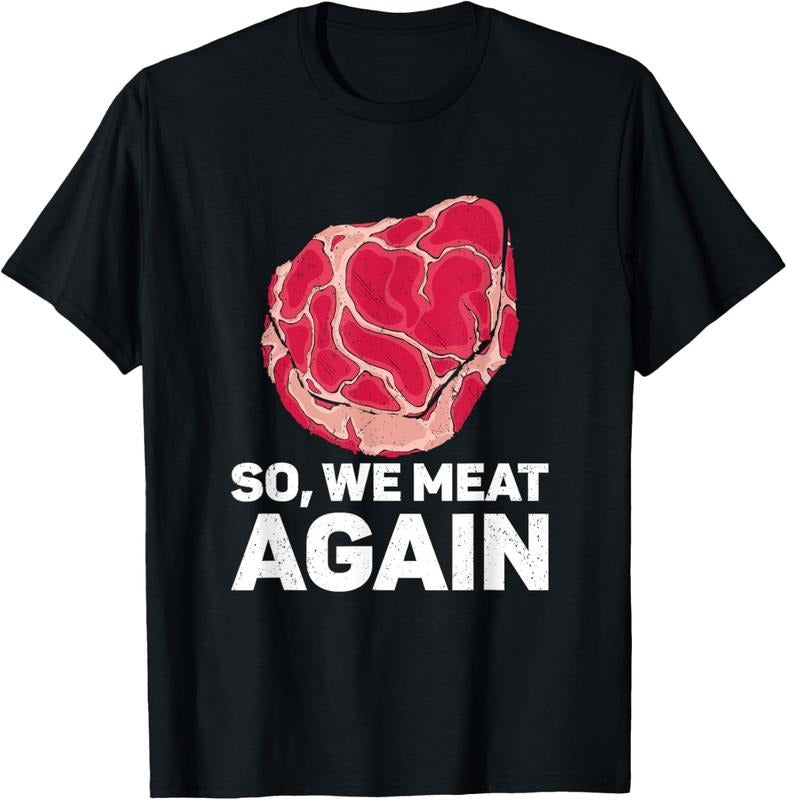 100% Cotton So We Meat Again Raw Steak Meat Food Beef Cow Grilling T-Shirt Hoodie, Sweatshirt | PrintMintTees.com