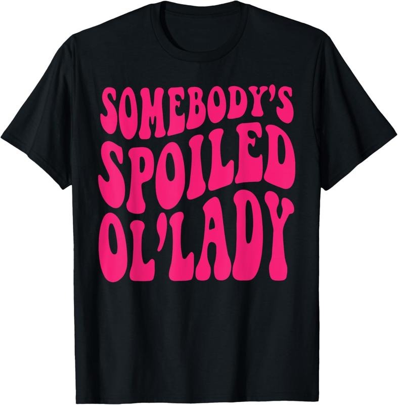 100% Cotton Somebody's Spoiled Ol'lady Funny Somebody's Spoiled Ol'lady Tee Shirt T-Shirt Hoodie Sweatshirt