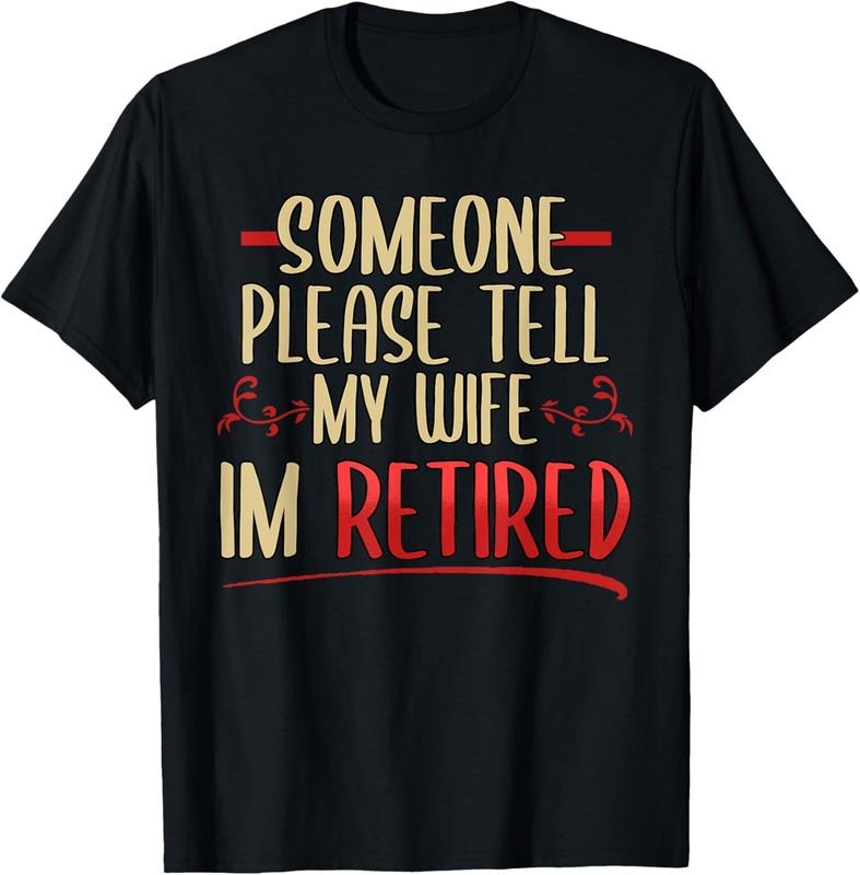 100% Cotton Someone Please Tell My Wife I'm Retired Retire Husband T-Shirt Hoodie Sweatshirt | PrintMintTees.com