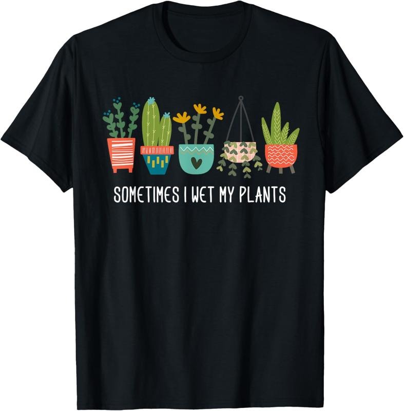 100% Cotton Sometimes I Wet My Plants Shirt Funny Gardening Cactus T-Shirt Hoodie Sweatshirt | PrintMintTees.com