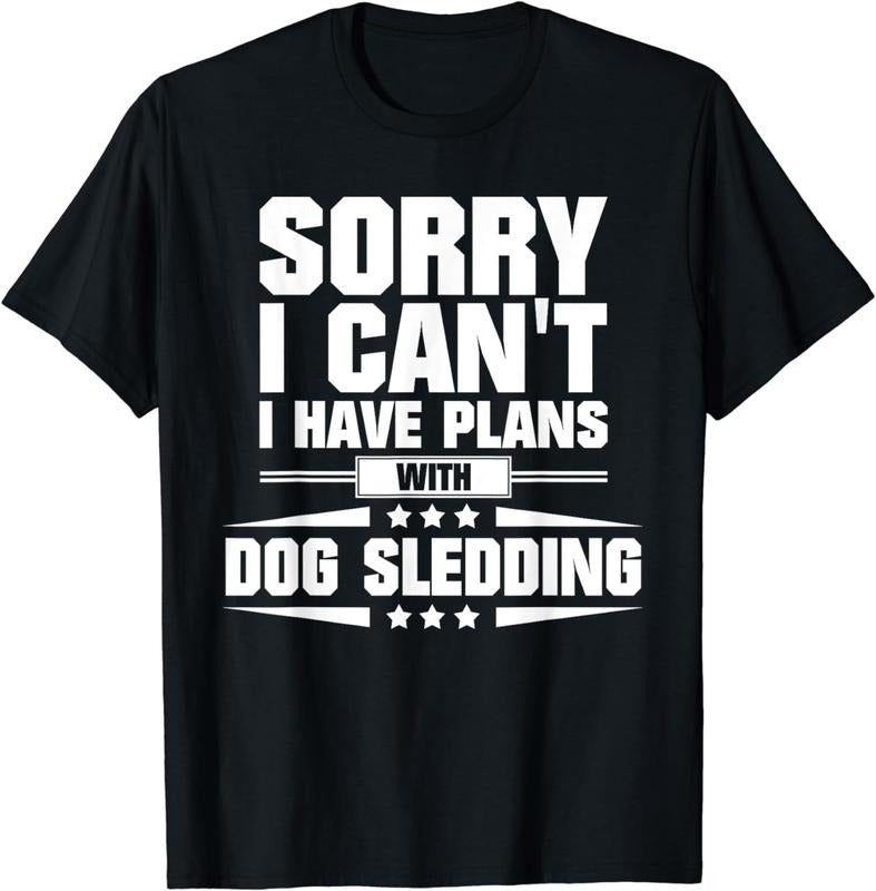 [100% Cotton]Sorry I Can't I Have Plans With Dog Sledding T-Shirt Hoodie Sweatshirt | PrintMintTees.com
