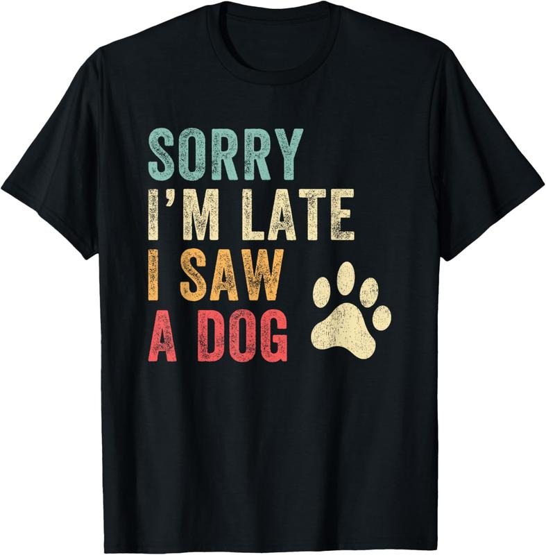 100% Cotton Sorry I'M Late I Saw Dog Funny Dog Lover T-Shirts, Hoodie, Sweatshirt