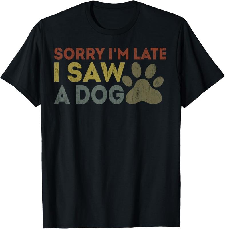 100% Cotton Sorry I'm Late I Saw A Dog Funny Retro Vintage Dog lovers T-Shirt Hoodie Sweatshirt | PrintMintTees.com