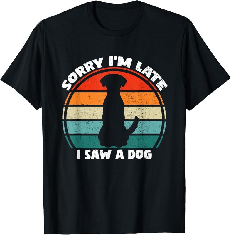 100% Cotton Sorry I'm Late I Saw A Dog T-Shirt Hoodie, Sweatshirt | PrintMintTees.com
