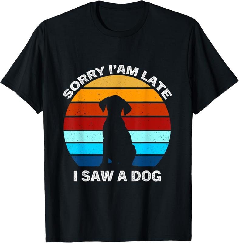 100% Cotton Sorry I'm Late I Saw A Dog retro dog T-Shirt Hoodie, Sweatshirt | PrintMintTees.com