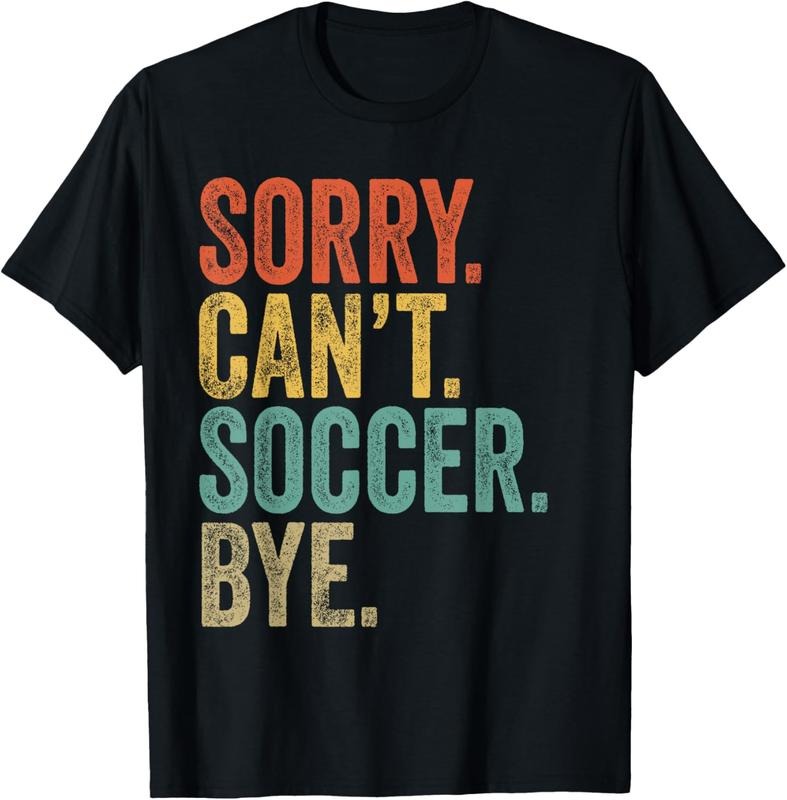 100% Cotton Sorry. Can't. Soccer. Bye. Funny Sarcastic Memes Soccer T-Shirt Hoodie, Sweatshirt | PrintMintTees.com