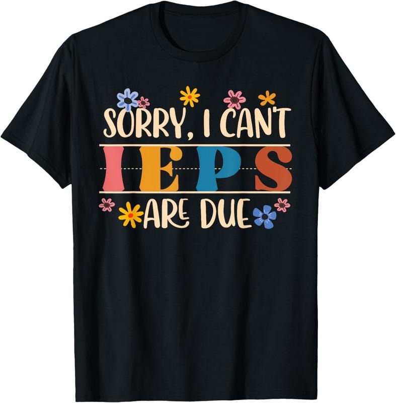 100% Cotton Special Education SPED Teacher Sorry I Can't IEPS Are Due T-Shirt Hoodie, Sweatshirt | PrintMintTees.com