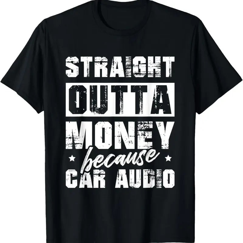 100% Cotton Straight Outta Money Because Car Audio Car Enthusiast T-Shirts, Hoodie, Sweatshirt