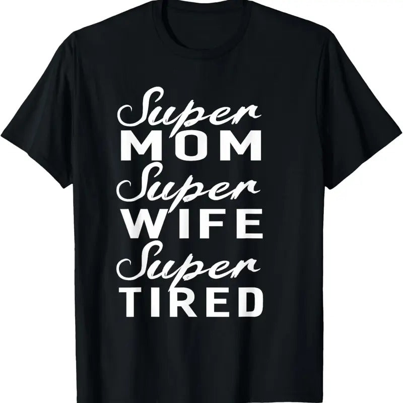 100% Cotton Super Mom Super Wife Super Tired Women Great Gifts T-shirt T-Shirt Hoodie Sweatshirt | PrintMintTees.com