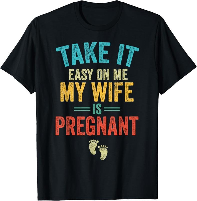 100% Cotton Take It Easy On Me My Wife Is Pregnant Be Dad In Future T-Shirt Hoodie Sweatshirt | PrintMintTees.com