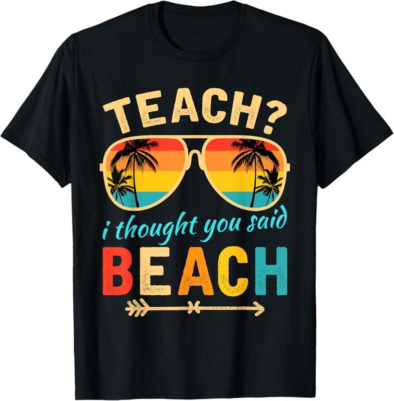 100% Cotton Teach I Thought You Said Beach Teacher Summer Vacation T-Shirt Hoodie Sweatshirt | PrintMintTees.com