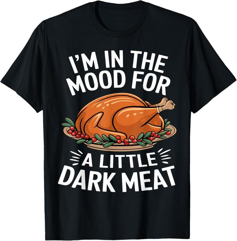 100% Cotton Thanksgiving I'm In The Mood For Dark Meat Dirty Adult Humor T-Shirt Hoodie, Sweatshirt | PrintMintTees.com