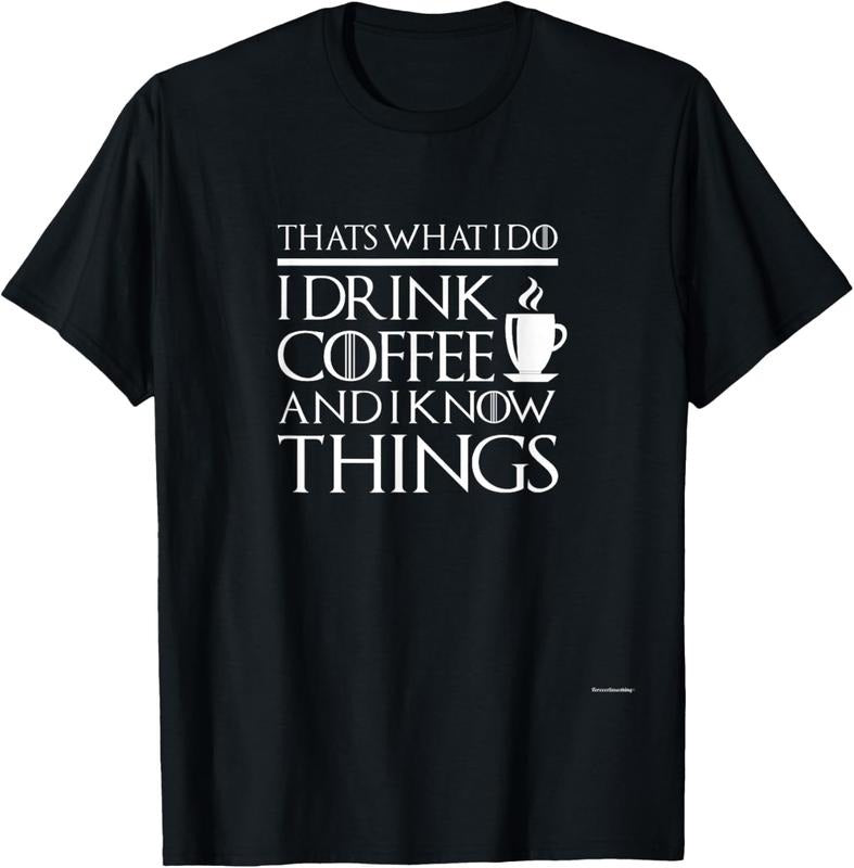 100% Cotton Thats What I Do I drink Coffee and I know things - Fun shirt T-Shirt Hoodie Sweatshirt | PrintMintTees.com