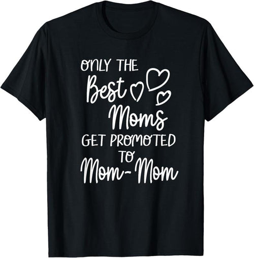 100% Cotton The Best Moms Get Promoted To Mom-Mom for Special Grandma T-Shirt Hoodie Sweatshirt | PrintMintTees.com