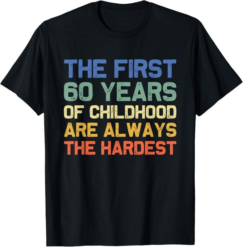 100% Cotton The First 60 Years Childhood Hardest Old 60th Birthday Funny T-Shirt Hoodie, Sweatshirt | PrintMintTees.com