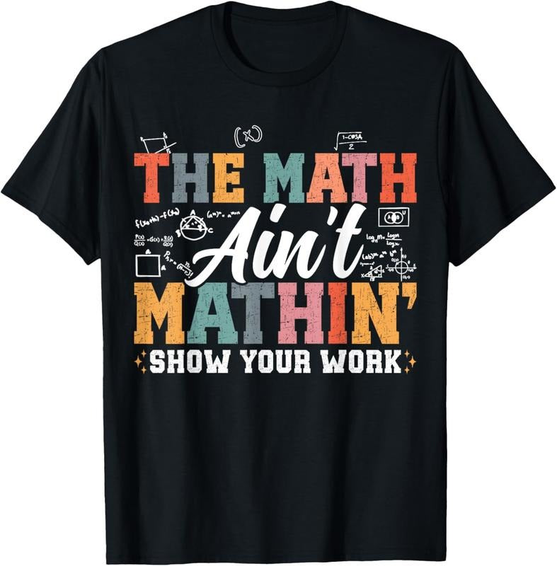 100% Cotton Math Ain'T Mathin Show Your Work Funny Math Teacher T-Shirts, Hoodie, Sweatshirt