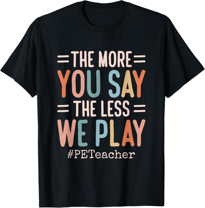 100% Cotton The More You Say, The Less We Play PE Teacher T-Shirt Hoodie, Sweatshirt | PrintMintTees.com