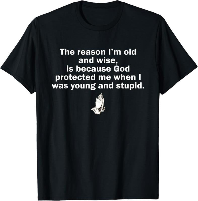 100% Cotton The Reason I'm Old And Wise Is Because God Protected Me T-Shirt Hoodie Sweatshirt | PrintMintTees.com