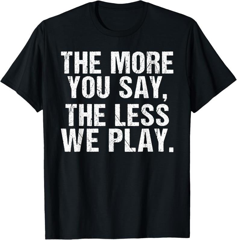 100% Cotton The more you say the less we play funny PE Teacher T-Shirt Hoodie Sweatshirt | PrintMintTees.com