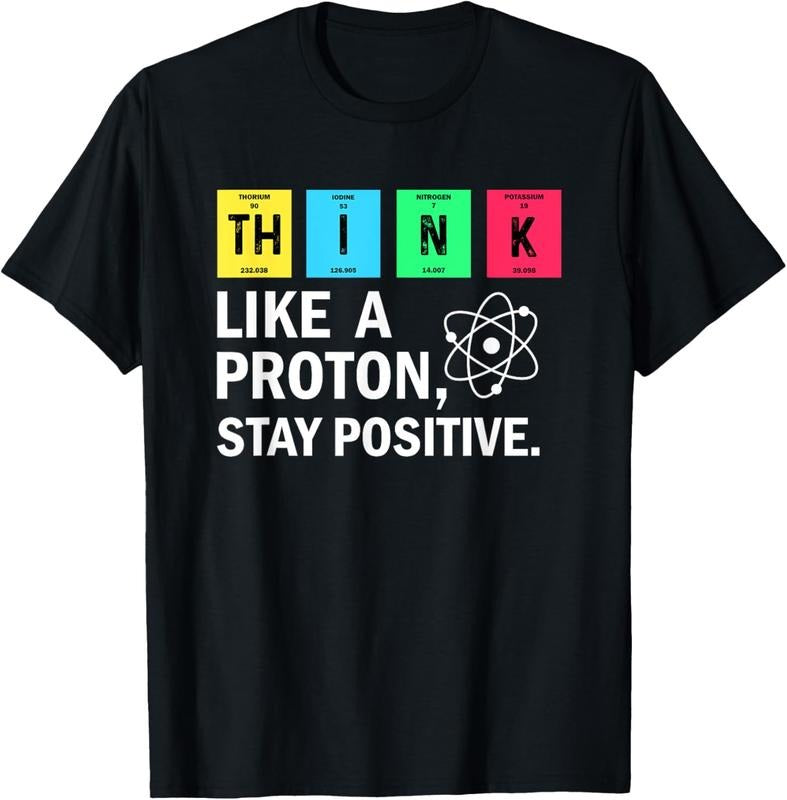 100% Cotton Think Like Proton Stay Positive Funny Science T-Shirts, Hoodie, Sweatshirt