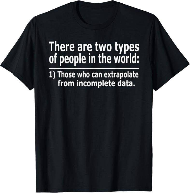 100% Cotton Those Who Can Extrapolate Incomplete Data Funny T-Shirts, Hoodie, Sweatshirt