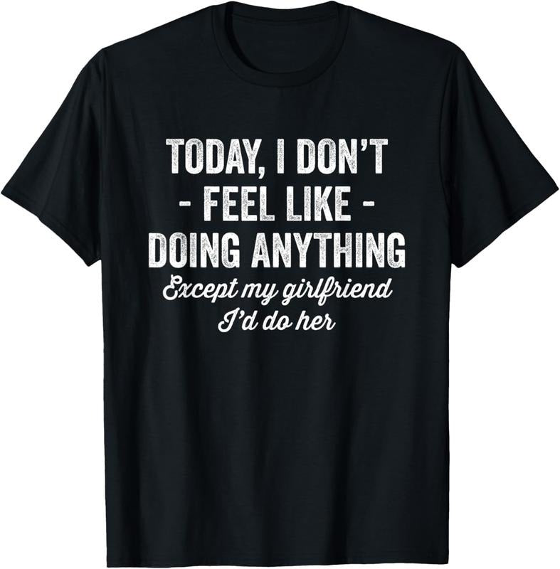100% Cotton Today I Don't Feel Like Doing Anything Except My Girlfriend T-Shirt Hoodie Sweatshirt | PrintMintTees.com