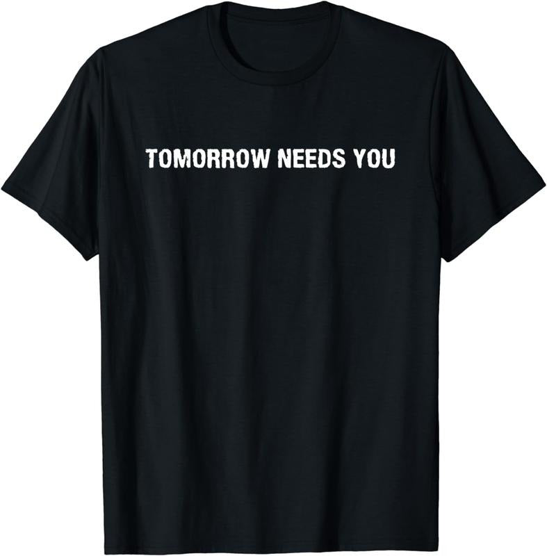 [100% Cotton]Tomorrow Needs You Positive Support Uplifting Mental Health Breathable casual T-shirt Hoodie Sweatshirt