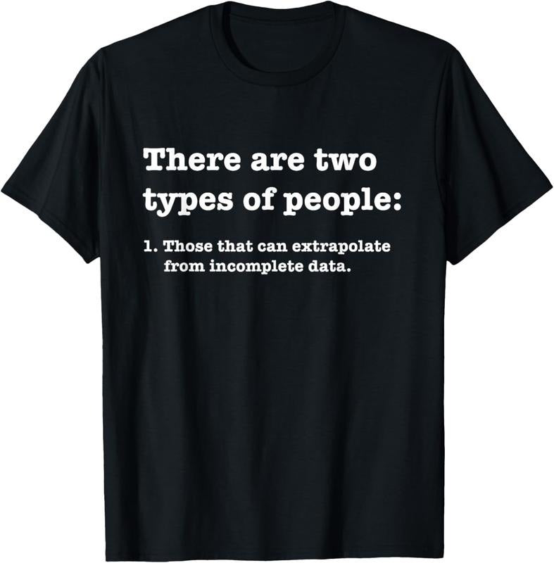 100% Cotton Two types of people Incomplete Data Extrapolate T-Shirt Hoodie, Sweatshirt | PrintMintTees.com