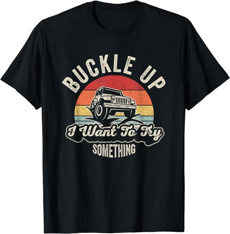 [100% Cotton]Vintage Retro Buckle Up I Want To Try Something Offroad Car T-Shirt Hoodie Sweatshirt | PrintMintTees.com