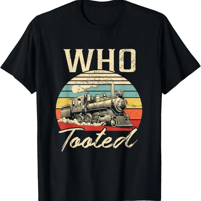 100% Cotton Vintage Retro Funny Train Lover Men Women Who Tooted Train T-Shirt Hoodie, Sweatshirt | PrintMintTees.com