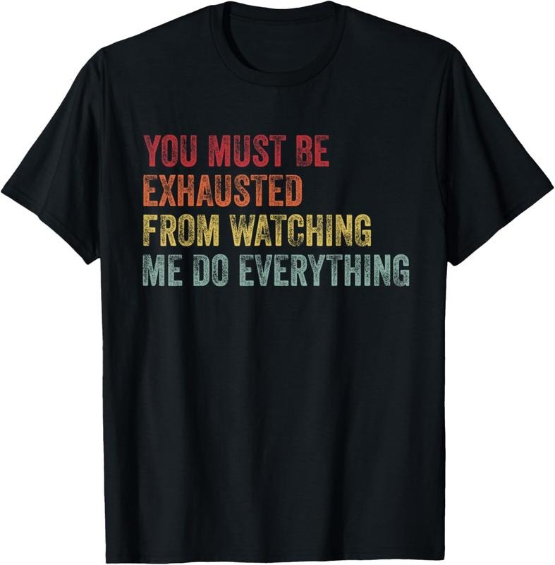 100% Cotton Vintage You Must Be Exhausted From Watching Me Do Everything T-Shirt Hoodie, Sweatshirt | PrintMintTees.com